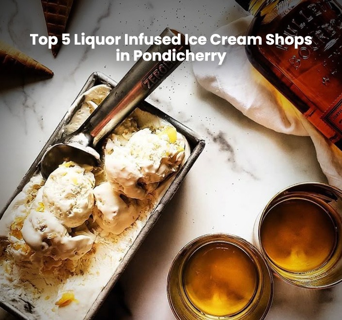 Top 5 Liquor Infused Ice Cream Shops in Pondicherry