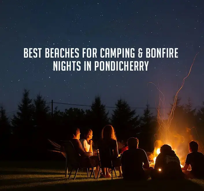 Best Beaches for Camping & Bonfire Nights in Pondicherry.